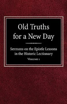 portada old truths for a new day: sermons on the epistle lessons in the historic lectionary volume 1 (en Inglés)