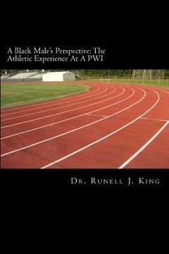 portada A Black Male's Perspective: The Athletic Experience At A PWI: The Athletic Experience At A PWI (in English)
