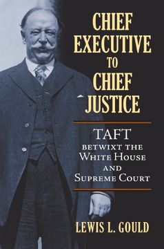 portada Chief Executive to Chief Justice: Taft Betwixt the White House and Supreme Court 