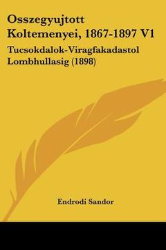 portada Osszegyujtott Koltemenyei, 1867-1897 V1: Tucsokdalok-Viragfakadastol Lombhullasig (1898) (en Hebreo)
