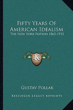 portada fifty years of american idealism: the new york nation 1865-1915 (en Inglés)