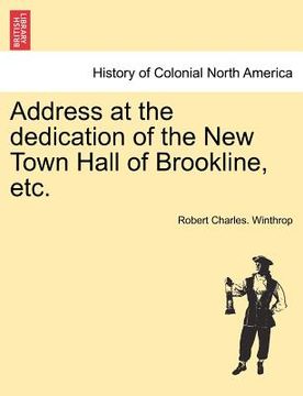 portada address at the dedication of the new town hall of brookline, etc. (en Inglés)