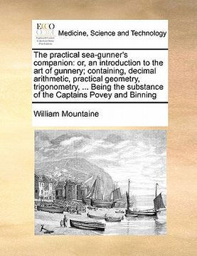 portada the practical sea-gunner's companion: or, an introduction to the art of gunnery; containing, decimal arithmetic, practical geometry, trigonometry, ...