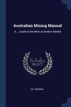 portada Australian Mining Manual: A ... Guide to the West Australian Market (en Inglés)