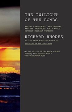 portada Twilight of the Bombs: Recent Challenges, new Dangers, and the Prospects for a World Without Nuclear Weapons 