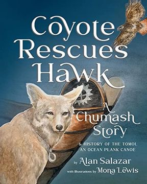 portada Coyote Rescues Hawk: A Chumash Story & History of the Tomol-An Ocean Plank Canoe (en Inglés)