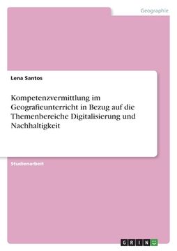 portada Kompetenzvermittlung im Geografieunterricht in Bezug auf die Themenbereiche Digitalisierung und Nachhaltigkeit (in German)