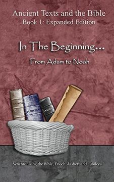 portada In the Beginning. from Adam to Noah: - Expanded Edition: Synchronizing the Bible, Enoch, Jasher, and Jubilees (Ancient Texts and the Bible)