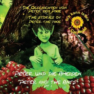 portada Peter the Pixie/Peter dem Pixie: Peter & the Ants Pt 1 - Ich kann lesen / I Can Read (en Alemán)