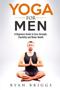 portada Yoga for Men: A Beginners Guide to Core Strength, Flexibility and Better Health