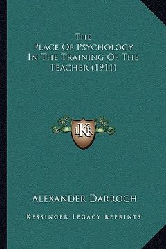 portada the place of psychology in the training of the teacher (1911) (en Inglés)