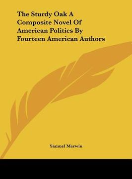 portada the sturdy oak a composite novel of american politics by fourteen american authors (in English)