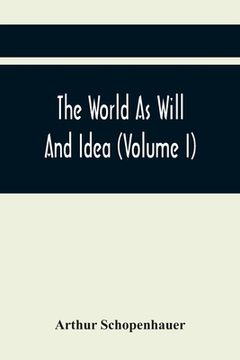 portada The World As Will And Idea (Volume I)