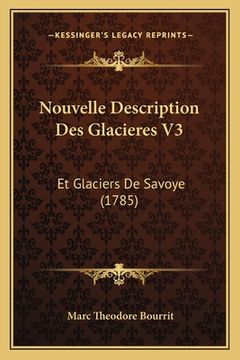 portada Nouvelle Description Des Glacieres V3: Et Glaciers De Savoye (1785) (in French)