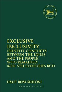 portada Exclusive Inclusivity: Identity Conflicts Between the Exiles and the People who Remained (6Th-5Th Centuries Bce): 543 (The Library of Hebrew Bible (en Inglés)