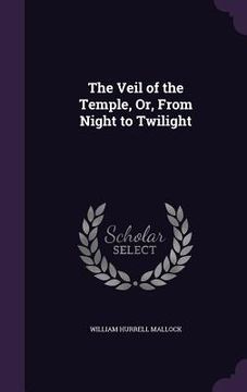 portada The Veil of the Temple, Or, From Night to Twilight (en Inglés)