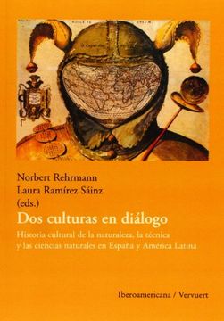 portada Las dos Culturas en Dialogo: Historia Cultural de la Naturaleza, la Tecnica y las Ciencias Naturales en Espana y America Latina (in Spanish)