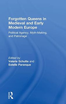 portada Forgotten Queens in Medieval and Early Modern Europe: Political Agency, Myth-Making, and Patronage (en Inglés)
