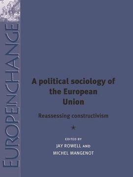 portada A political sociology of the European Union: Reassessing constructivism (Europe in Change)