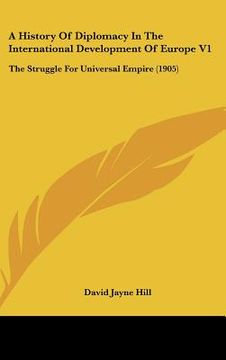 portada a history of diplomacy in the international development of europe v1: the struggle for universal empire (1905)