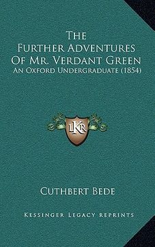 portada the further adventures of mr. verdant green: an oxford undergraduate (1854) (en Inglés)