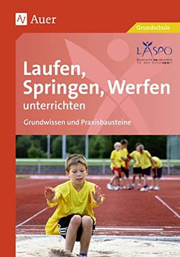 portada Laufen, Springen, Werfen Unterrichten: Grundwissen und Praxisbausteine (1. Bis 4. Klasse) (en Alemán)