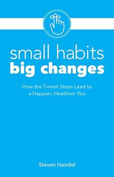 portada Small Habits, big Changes: How the Tiniest Steps Lead to a Happier, Healthier you (in English)