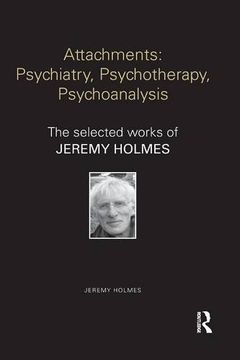 portada Attachments: Psychiatry, Psychotherapy, Psychoanalysis: The selected works of Jeremy Holmes (World Library of Mental Health)