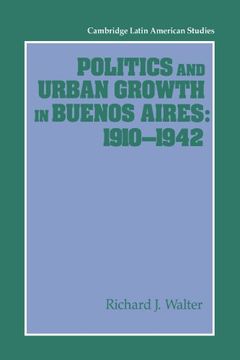 portada Politics and Urban Growth in Buenos Aires, 1910 1942 (Cambridge Latin American Studies) (in English)