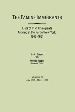 portada Famine Immigrants. Lists of Irish Immigrants Arriving at the Port of New York, 1846-1851. Voume III, July 1848-March 1849 (en Inglés)