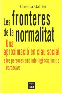portada Les Fronteres de la Normalitat. Una Aproximació en Clau Social a les Persones amb Intel·Ligència Límit o Borderline (Assaig) (in Catalá)