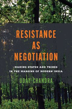 portada Resistance as Negotiation: Making States and Tribes in the Margins of Modern India (en Inglés)