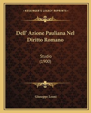 portada Dell' Azione Pauliana Nel Diritto Romano: Studio (1900) (en Italiano)