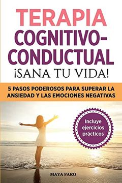 portada Terapia Cognitivo- Conductual: Sana tu Vida! 5 Pasos Poderosos Para Superar la Ansiedad y las Emociones Negativas (in Spanish)