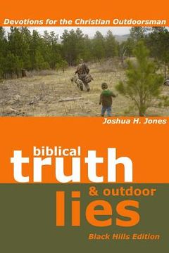 portada Biblical Truth and Outdoor Lies: Devotions for the Christian Outdoorsman Black Hills Edition (en Inglés)