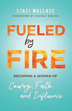 portada Fueled by Fire: Becoming a Woman of Courage, Faith and Influence (en Inglés)