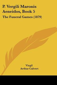 portada p. vergili maronis aeneidos, book 5: the funeral games (1879)