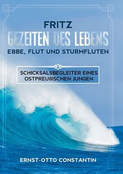portada Fritz - Gezeiten des Lebens - Ebbe, Flut und Sturmfluten: Schicksalsbegleiter eines ostpreußischen Jungen (in German)