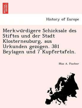 portada Merkwu Rdigere Schicksale Des Stiftes Und Der Stadt Klosterneuburg, Aus Urkunden Gezogen. 381 Beylagen Und 7 Kupfertafeln. (en Alemán)