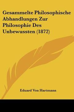 portada gesammelte philosophische abhandlungen zur philosophie des unbewussten (1872) (in English)