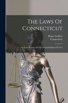 portada The Laws Of Connecticut: An Exact Reprint Of The Original Edition Of 1673 (en Inglés)