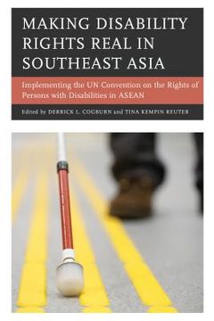 portada Making Disability Rights Real in Southeast Asia: Implementing the Un Convention on the Rights of Persons with Disabilities in ASEAN (en Inglés)