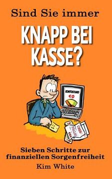 portada Sind Sie Immer Knapp Bei Kasse?: Sieben Schritte zur Finanziellen Sorgenfreiheit (in German)