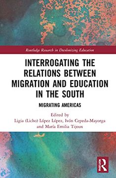 portada Interrogating the Relations Between Migration and Education in the South: Migrating Americas (Routledge Research in Decolonizing Education) (en Inglés)