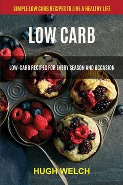 portada Low Carb: Low-Carb Recipes for Every Season and Occasion (Simple Low Carb Recipes to Live a Healthy Life) (in English)