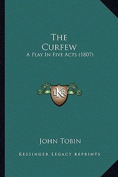 portada the curfew the curfew: a play in five acts (1807) a play in five acts (1807) (en Inglés)