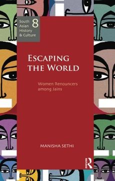 portada Escaping the World: Women Renouncers among Jains (South Asian History and Culture)
