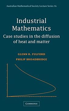 portada Industrial Mathematics: Case Studies in the Diffusion of Heat and Matter (Australian Mathematical Society Lecture Series) (en Inglés)