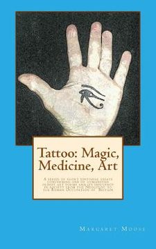 portada Tattoo: Magic, Medicine, Art: A series of short editorial essays concerning one of humanities oldest art forms and its influen