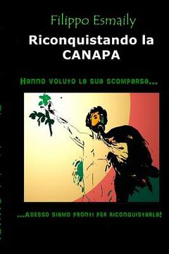 portada Riconquistando la CANAPA: Hanno voluto la sua scomparsa...adesso siamo pronti per riconquistarla! (in Italian)